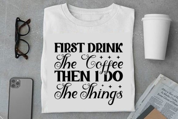 Coffee Svg Design, First Drink the