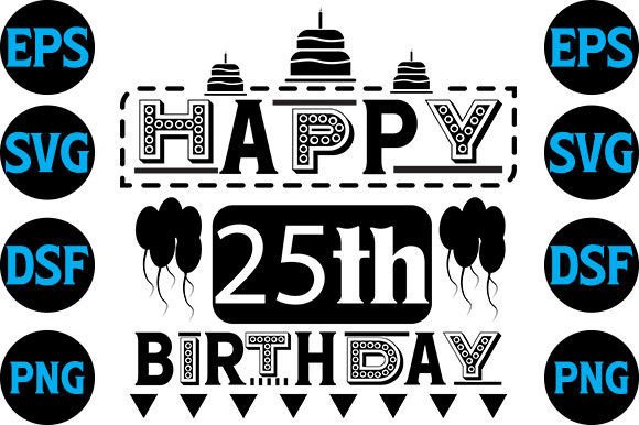 Happy Birthaday Svg Design, Happy 25th