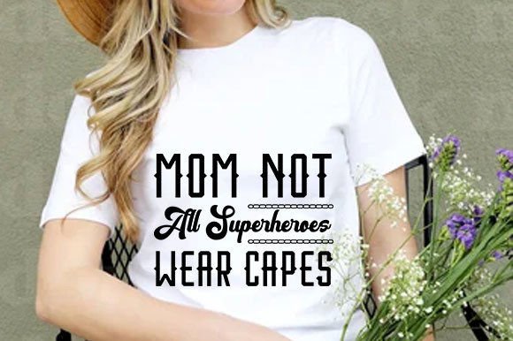 Mom. Not All Superheroes Wear Capes