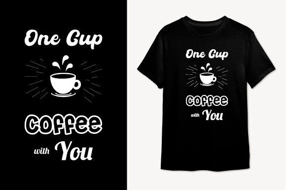 One Cup Coffee with You T-shirt Design